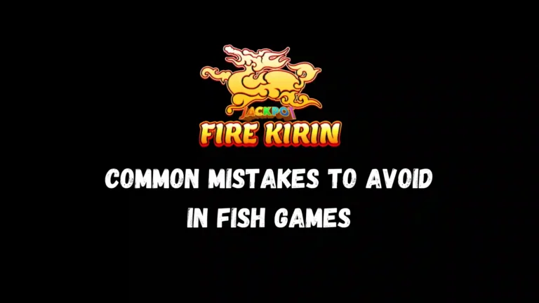 Common Mistakes to Avoid in Fish Games