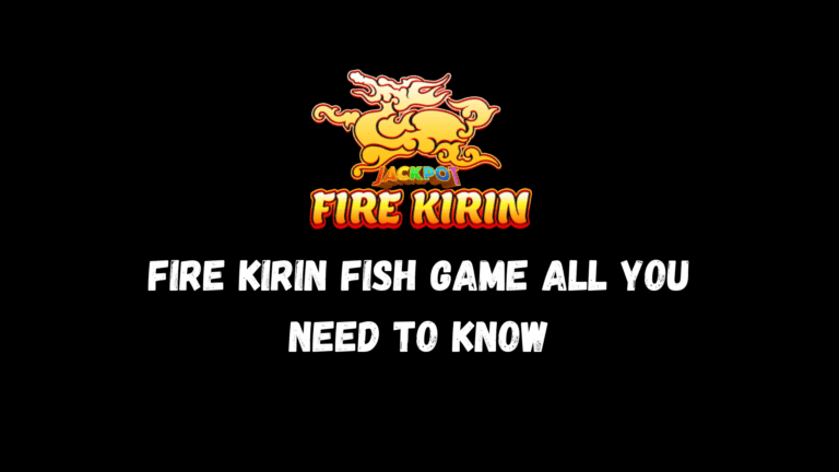 Fire Kirin Fish Game All You Need to Know