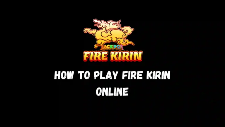 How to Play Fire Kirin Online